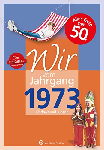 Wir vom Jahrgang 1973 - Kindheit und Jugend - Geschenkbuch zum 52. Geburtstag - Jahrgangsbuch mit Geschichten, Fotos und Erinnerungen mitten aus dem Alltag (Jahrgangsbände) von Wartberg Verlag