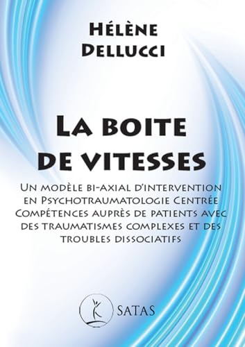 La boite de vitesses - Un modèle bi-axial d'intervention en psychotraumatologie centrée compétences auprès de patients avec des traumatismes complexes et des troubles dissociatifs La boite de vitesses - Un modèle bi-axial d'intervention en psychotraumatologie centrée compétences auprès de patients avec des traumatismes complexes et des troubles dissociatifs von SATAS