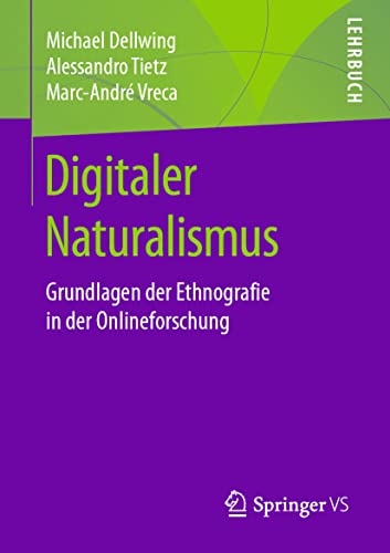 Digitaler Naturalismus: Grundlagen der Ethnografie in der Onlineforschung von Springer VS