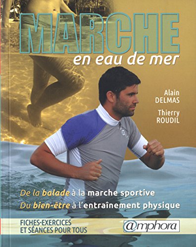 Marche en eau de mer: De la balade à la marche sportive, du bien-être à l'entraînement physique Marche en eau de mer: De la balade à la marche sportive, du bien-être à l'entraînement physique