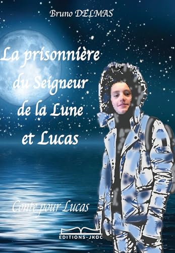 Laprisonnière du Seigneur de la Lune et Lucas: CONTE POUR ENFANTS de 8 à 12 ANS von EDITIONS JKDC