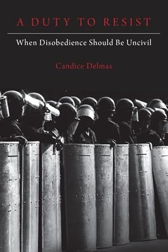A Duty to Resist: When Disobedience Should Be Uncivil von OUP USA