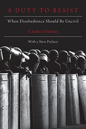 A Duty to Resist: When Disobedience Should Be Uncivil von Oxford University Press