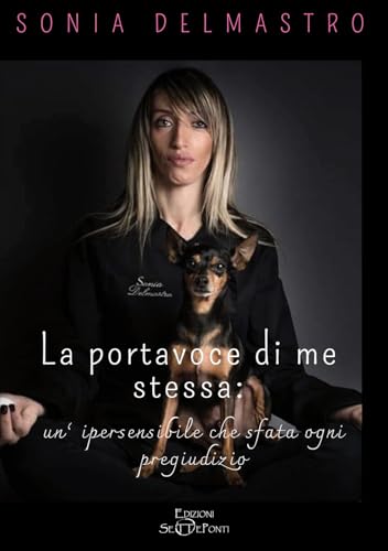 La portavoce di me stessa: un'ipersensibile che sfata ogni pregiudizio La portavoce di me stessa: un'ipersensibile che sfata ogni pregiudizio von Edizioni Setteponti