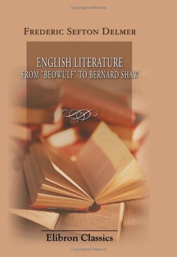 English Literature from "Beowulf" to Bernard Shaw: For the use of Schools, Seminaries and Private Students English Literature from "Beowulf" to Bernard Shaw: For the use of Schools, Seminaries and Private Students