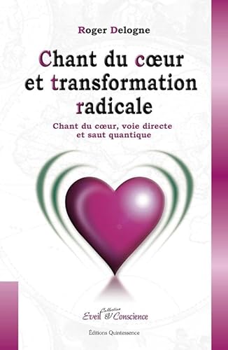 Chant du coeur et transformation radicale: Chant du coeur, voie directe et saut quantique von QUINTESSENCE