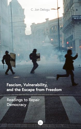 Fascism, Vulnerability, and the Escape from Freedom: Readings to Repair Democracy von Punctum books