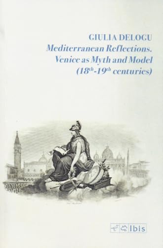 Mediterranean reflections. Venice as myth and model (18th-19th centuries) von Ibis