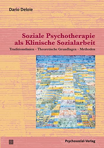 Soziale Psychotherapie als Klinische Sozialarbeit: Traditionslinien – Theoretische Grundlagen – Methoden (Therapie & Beratung)