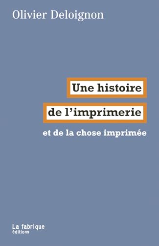 Une histoire de l’imprimerie: et de la chose imprimée Une histoire de l’imprimerie: et de la chose imprimée von FABRIQUE