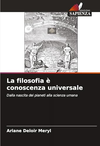 La filosofia è conoscenza universale: Dalla nascita dei pianeti alla scienza umana von Edizioni Sapienza