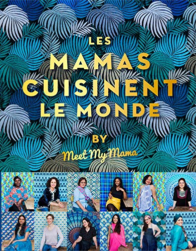 Meet the Mama présente les Mamas cuisine du monde: by Meet my Mama