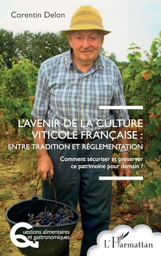 L’avenir de la culture viticole française : entre tradition et réglementation: Comment sécuriser et préserver ce patrimoine pour demain ? von Editions L'Harmattan