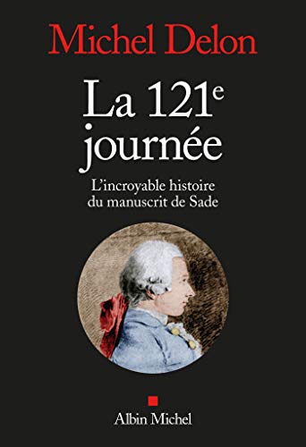 La 121ème journée: L'incroyable histoire du manuscrit de Sade von ALBIN MICHEL