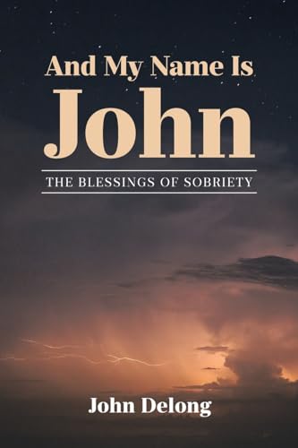 And My Name Is John: THE BLESSINGS OF SOBRIETY von Page Publishing