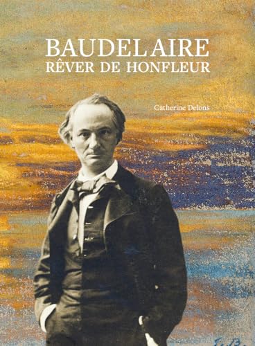 Baudelaire, rêver de Honfleur: Partir pour le bonheur von DES FALAISES