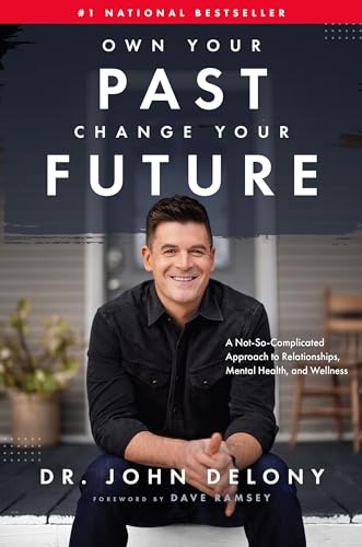 Own Your Past, Change Your Future: A Not-So-Complicated Approach to Relationships, Mental Health, and Wellness
