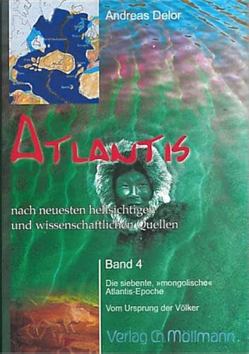 Atlantis nach neuesten hellsichtigen und wissenschaftlichen Quellen: Band 4 Die siebente "mongolische" Atlantis-Epoche. Vom Ursprung der Völker