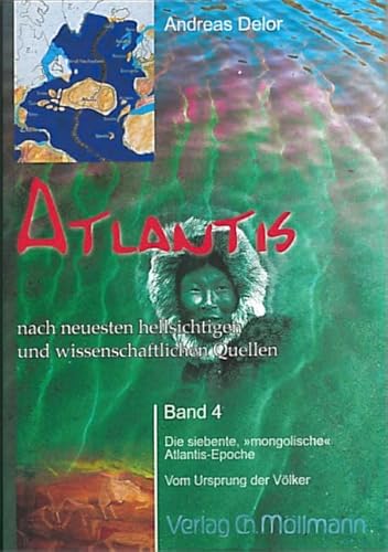 Atlantis nach neuesten hellsichtigen und wissenschaftlichen Quellen: Band 4 Die siebente "mongolische" Atlantis-Epoche. Vom Ursprung der Völker