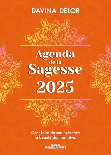 Agenda de la Sagesse 2025: Oser faire de son existence la beauté dont on rêve