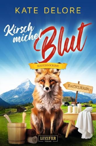KIRSCHMICHELBLUT: Bayernkrimi (Kriminalgeschichten im bayerischen Dacklrain, Band 3) von Luzifer-Verlag