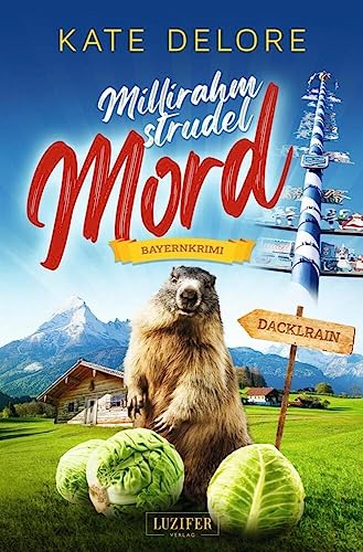 MILLIRAHMSTRUDELMORD: Bayernkrimi (Kriminalgeschichten im bayerischen Dacklrain, Band 1) MILLIRAHMSTRUDELMORD: Bayernkrimi (Kriminalgeschichten im bayerischen Dacklrain, Band 1)