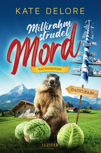 MILLIRAHMSTRUDELMORD: Bayernkrimi (Kriminalgeschichten im bayerischen Dacklrain, Band 1)