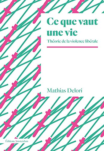 Ce que vaut une vie: Théorie de la violence libérale von Amsterdam