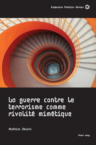 La guerre contre le terrorisme comme rivalité mimétique (Explosive Politics, Band 5) von Peter Lang Ltd. International Academic Publishers
