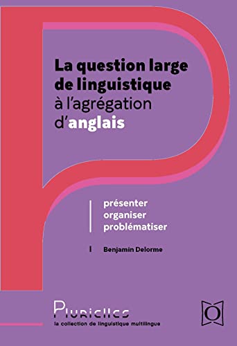 La question large de linguistique à l’agrégation d’anglais: Présenter, organiser, problématiser