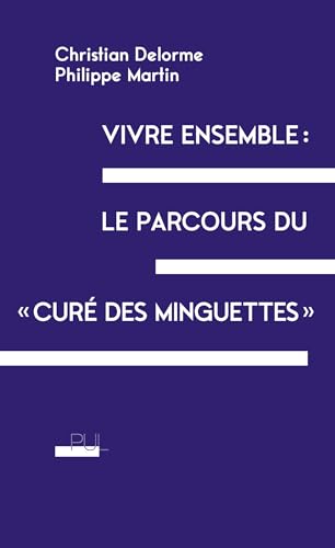 Vivre ensemble : le parcours du « curé des Minguettes »: Une vie d'engagement Vivre ensemble : le parcours du « curé des Minguettes »: Une vie d'engagement von PU LYON