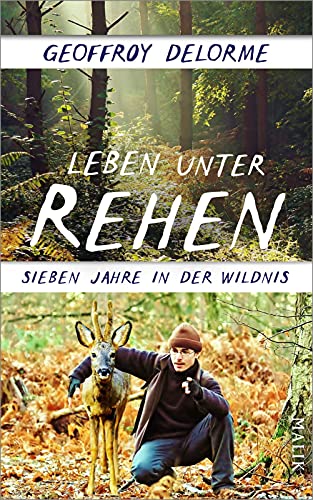 Leben unter Rehen: Sieben Jahre in der Wildnis | Der Bestseller aus Frankreich: Wie ein Mann bei den Tieren des Waldes überlebt