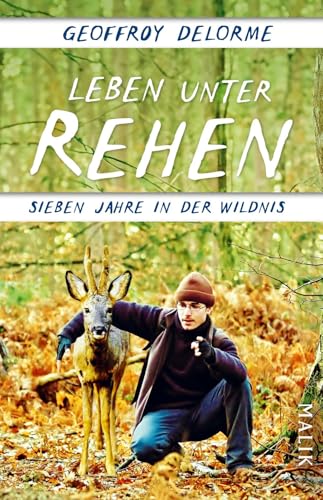 Leben unter Rehen: Sieben Jahre in der Wildnis | Der Bestseller aus Frankreich: von der heilenden Kraft der Natur und der verborgenen Welt der Waldbewohner von Malik Taschenbuch