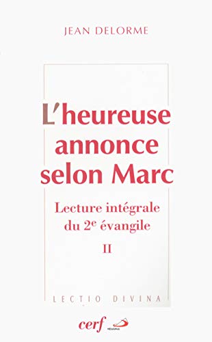 L'HEUREUSE ANNONCE SELON MARC, II: Lecture intégrale du deuxième Evangile Tome 2 von CERF