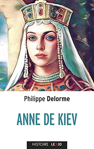 ANNE DE KIEV: Epouse de Henri Ier