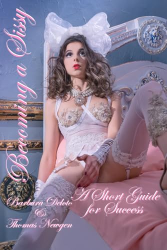 Becoming a Sissy: A Short Guide for Success (Non-fiction Crossdressing and Feminization Books) von Independently published