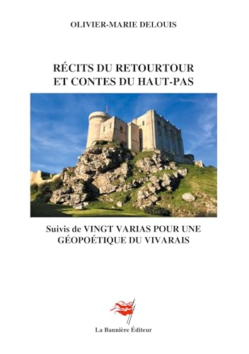 Récits du Retourtour et Contes du Haut-Pas: Suivi de Vingt Varias pour une Géopoétique du Vivarais von Les Editions De La Bannière