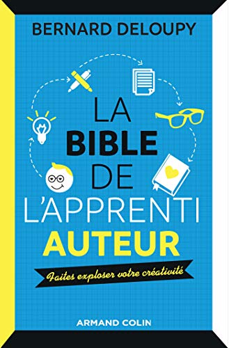 La bible de l'apprenti auteur - Faites exploser votre créativité: Faites exploser votre créativité