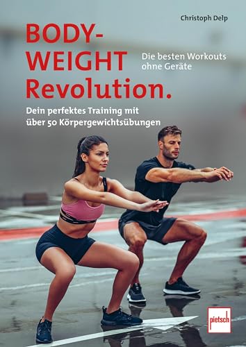 Bodyweight-Revolution: Die besten Workouts ohne Geräte: Dein perfektes Training mit über 50 Körpergewichtsübungen Bodyweight-Revolution: Die besten Workouts ohne Geräte: Dein perfektes Training mit über 50 Körpergewichtsübungen
