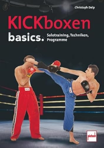 Kickboxen basics.: Solotraining, Techniken, Programme von Pietsch