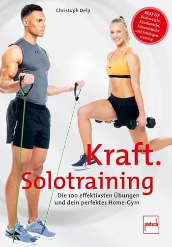 Kraft-Solotraining: Die 100 effektivsten Übungen und dein perfektes Home-Gym