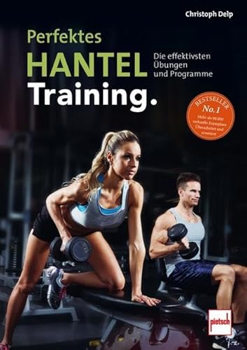 Perfektes Hanteltraining.: Die effektivsten Übungen und Programme