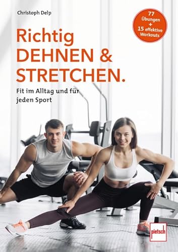 Richtig Dehnen & Stretchen: Fit im Alltag und für jeden Sport Richtig Dehnen & Stretchen: Fit im Alltag und für jeden Sport von pietsch