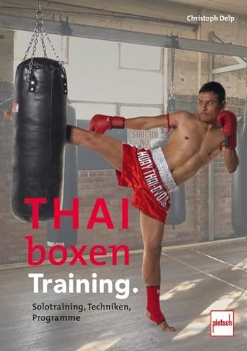Thaiboxen Training.: Solotraining, Techniken, Programme von Motorbuch Verlag