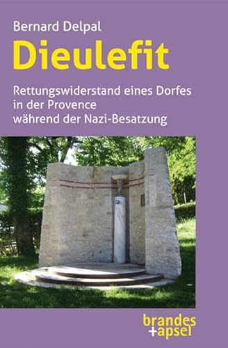 Dieulefit: Rettungswiderstand eines Dorfes in der Provence während der Nazi-Besatzung von Brandes + Apsel Verlag Gm