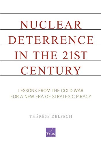 Nuclear Deterrence in the 21st Century: Lessons from the Cold War for a New Era of Strategic Piracy von RAND Corporation