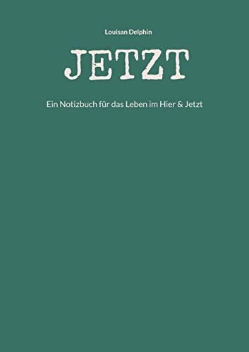 JETZT: Ein Notizbuch für das Leben im Hier & Jetzt von Books on Demand