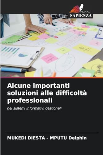 Alcune importanti soluzioni alle difficoltà professionali: nei sistemi informativi gestionali von Edizioni Sapienza