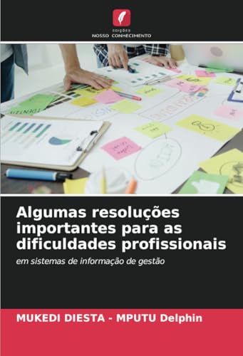 Algumas resoluções importantes para as dificuldades profissionais: em sistemas de informação de gestão von Edições Nosso Conhecimento