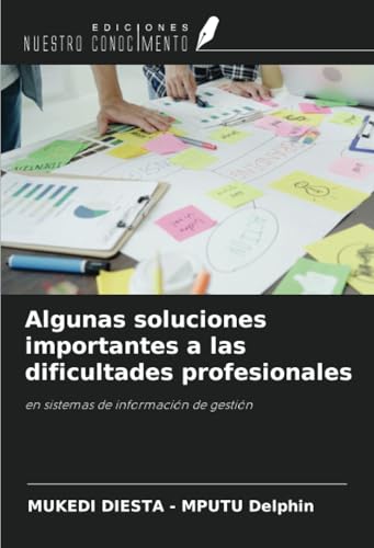 Algunas soluciones importantes a las dificultades profesionales: en sistemas de información de gestión von Ediciones Nuestro Conocimiento